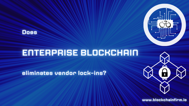 Enterprise blockchain elimates vendor lock-ins.png