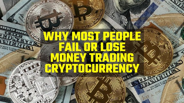 Why Most People Fail or Lose Money Trading Cryptocurrency.jpg