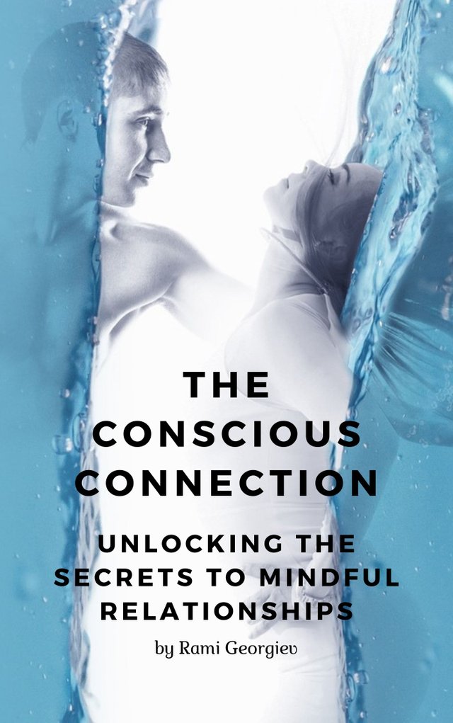 The Conscious Connection Unlocking the Secrets to Mindful Relationships.jpg