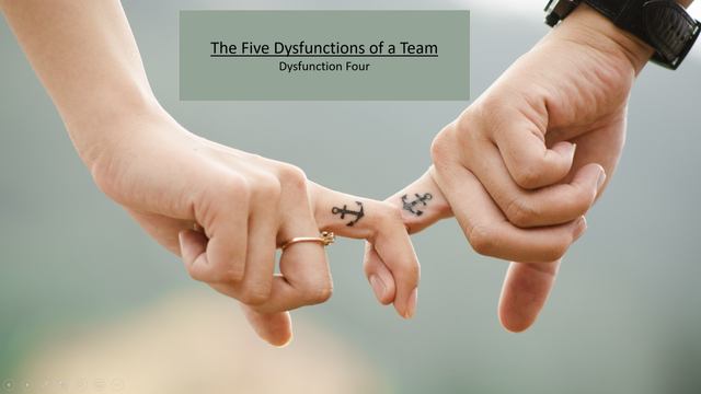 5 Dysfunctions  - Dysfunction Four