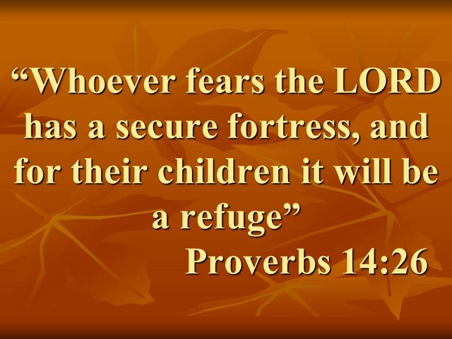Bible proverb. Whoever fears the LORD has a secure fortress, and for their children it will be a refuge. Proverbs 14,26.jpg