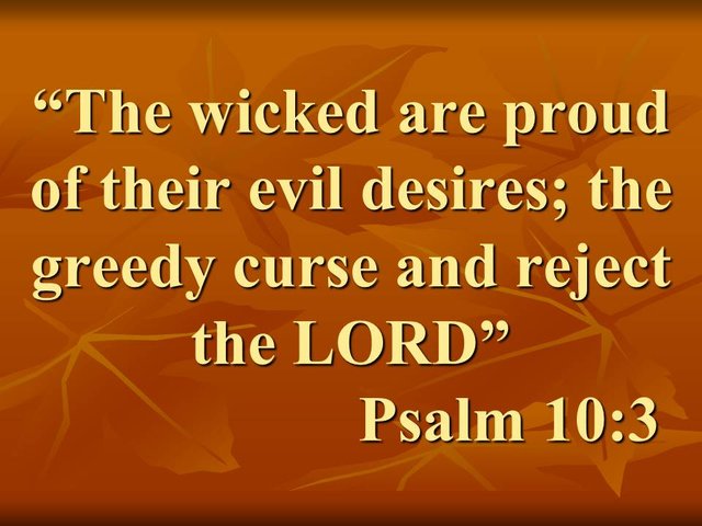The sin in the Bible. The wicked are proud of their evil desires; the greedy curse and reject the LORD. Psalm 10,3.jpg
