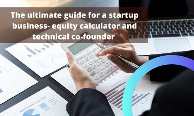 The ultimate guide for a startup business- equity calculator and technical co-founder .png