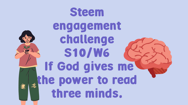 Steem engagement challenge S10W6 If God gives me the power to read three minds..png