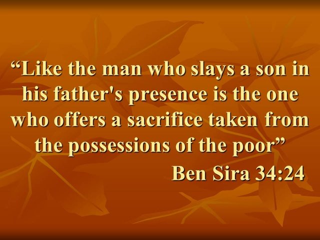 The false worship in the Bible. Like the man who slays a son in his father's presence is the one who offers a sacrifice taken from the possessions of the poor. Ben Sira 34,24.jpg