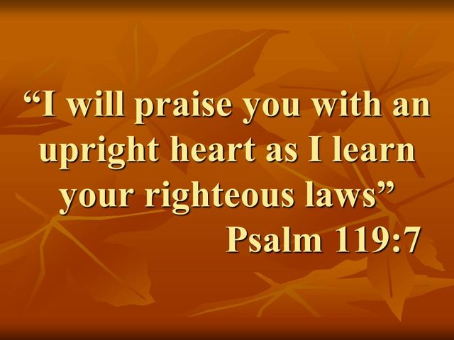 Blessed by the law of God. I will praise you with an upright heart as I learn your righteous laws. Psalm 119,7.jpg