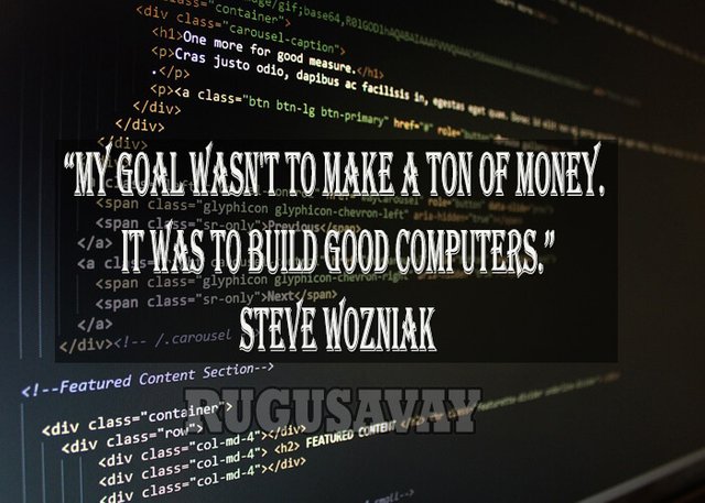 My goal wasn't to make a ton of money, it was to build good computers.jpg