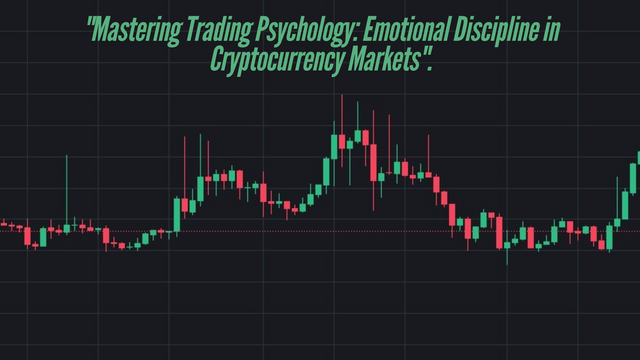 Mastering Trading Psychology Emotional Discipline in Cryptocurrency Markets..png