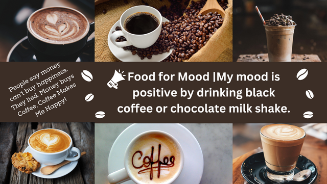 Food for Mood My mood is positive by drinking black coffee or chocolate milk shake..png