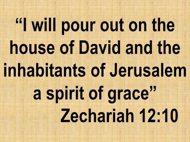 Oracle of the Lord. I will pour out on the house of David and the inhabitants of Jerusalem a spirit of grace.jpg