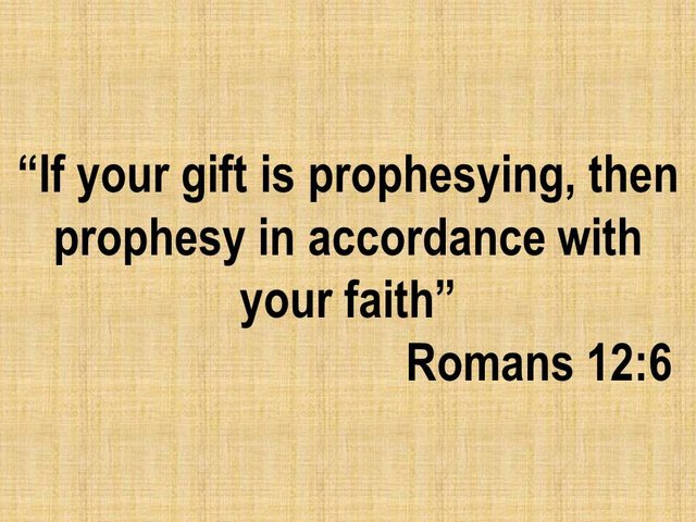 Bible teaching. If your gift is prophesying, then prophesy in accordance with your faith.jpg