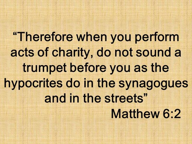 Jesus said. Therefore when you perform acts of charity, do not sound a trumpet before you as the hypocrites do in the synagogues. Matthew 6,2.jpg