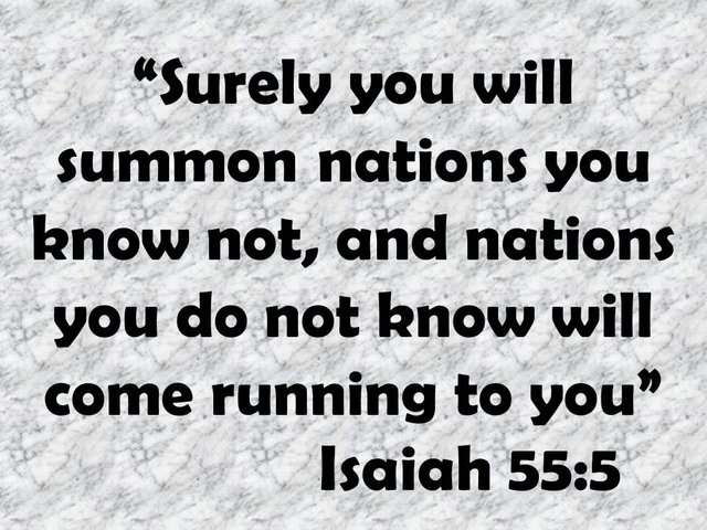 Jesus and Isaiah. Surely you will summon nations you know not, and nations you do not know will come running to you. Isaiah 55,5.jpg