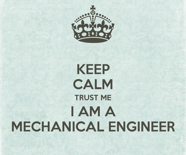 keep-calm-trust-me-i-am-a-mechanical-engineer (1).jpg