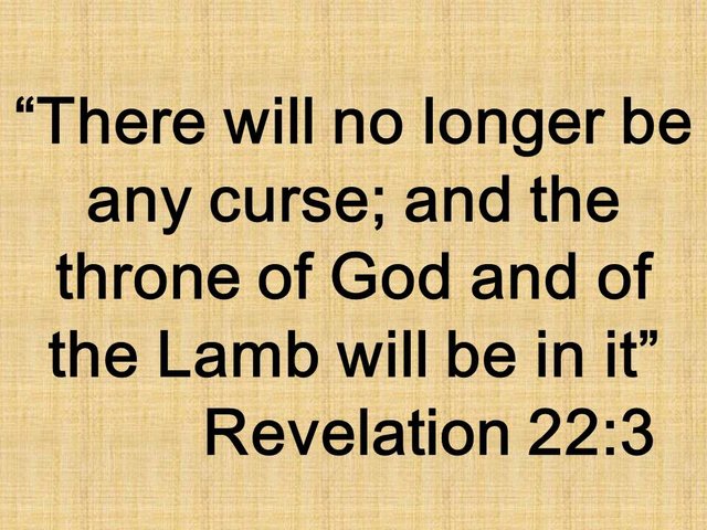 Faith quote. There will no longer be any curse; and the throne of God and of the Lamb will be in it. Revelation 22,3.jpg