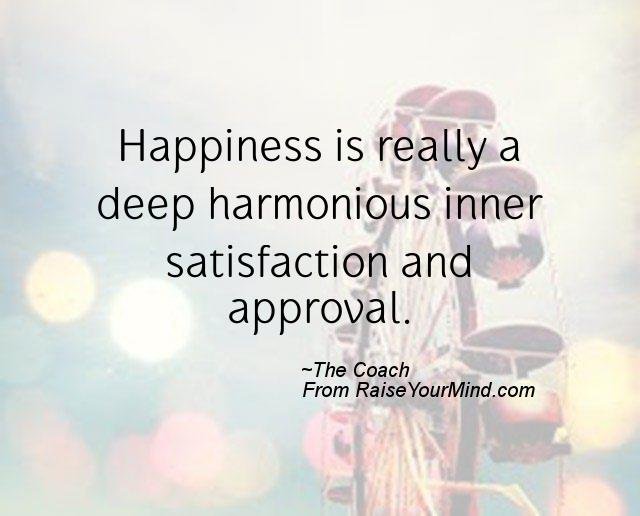 Happiness-is-really-a-deep-harmonious-inner-satisfaction-and-approval.-The-Coach.jpg