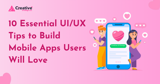 10 Essential UIUX Tips to Build Mobile Apps Users Will Love.png