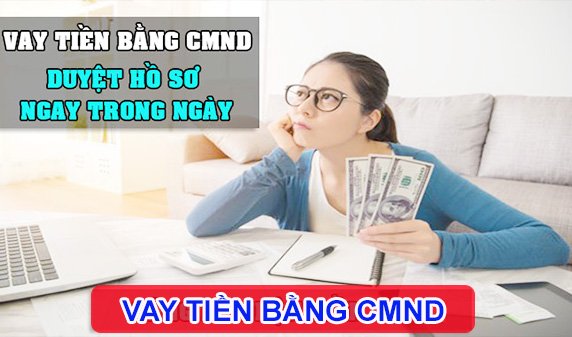 Hỗ trợ vay tiền nhanh chỉ cần CMND