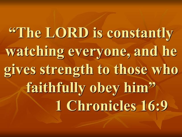 Rely on God. The LORD is constantly watching everyone, and he gives strength to those who faithfully obey him.jpg