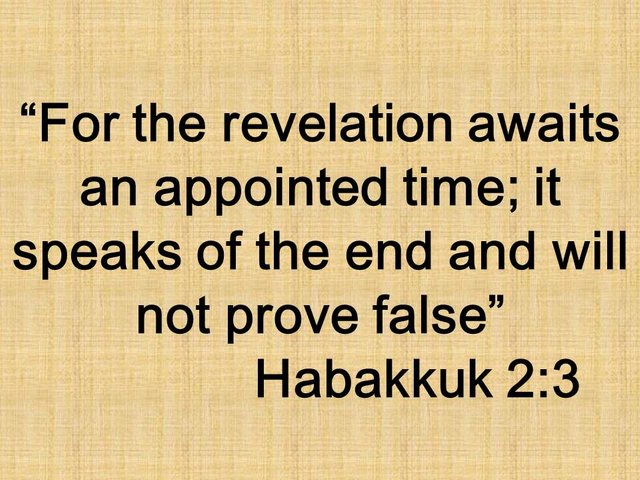 Bible quote on patience. For the revelation awaits an appointed time; it speaks of the end and will not prove false.jpg