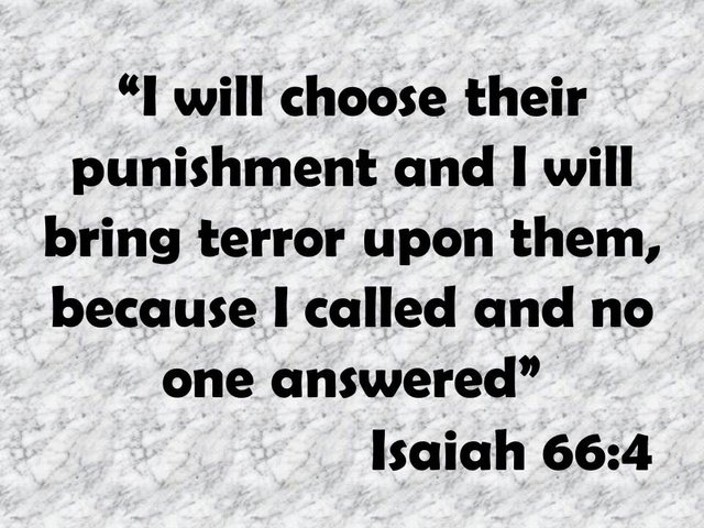 The sin in the Bible. I will choose their punishment and I will bring terror upon them, because I called and no one answered. Isaiah 66,4.jpg