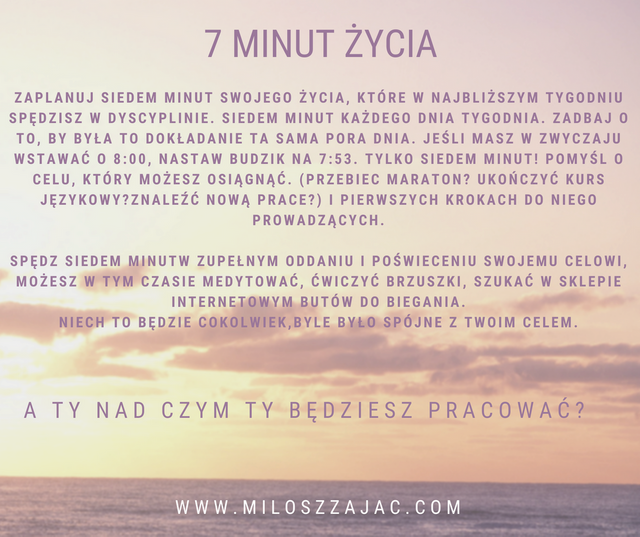 aplanuj siedem minut swojego życia, które w najb bliższym tygodniu spędzisz w dyscyplinie. Sie- dem minut kazdże dnia tygodnia. Zadbaj o to, by była na dokładanie ta sama pora dnia. Jeśli masz w zwyczaju wstawać o 8_.png