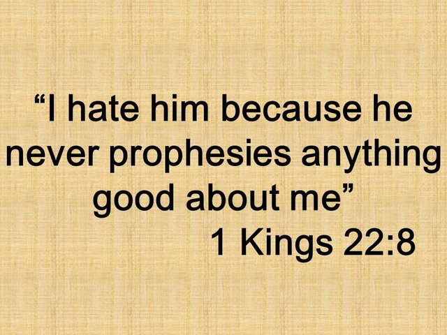 The seer and the nature of prophecy. I hate him because he never prophesies anything good about me. 1 Kings 22,8.jpg