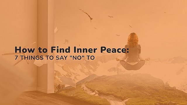 How-to-Find-Inner-Peace--7-Things-to-Say-'No'-To-large.jpg