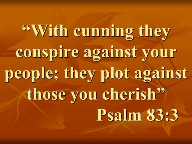 Prayer against the idolaters. With cunning they conspire against your people; they plot against those you cherish. Psalm 83,3.jpg