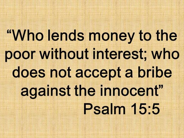 Righteousness in the Bible. Who lends money to the poor without interest; who does not accept a bribe against the innocent.jpg