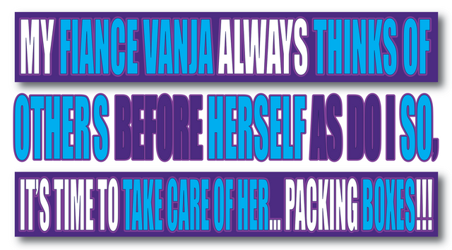 Packing Boxes for My Fiance Vanja... I Love Her and She Deserves it.png