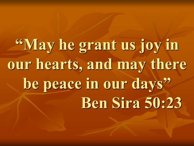 Prayer to God. May he grant us joy in our hearts, and may there be peace in our days. Ben Sira 50,23.jpg