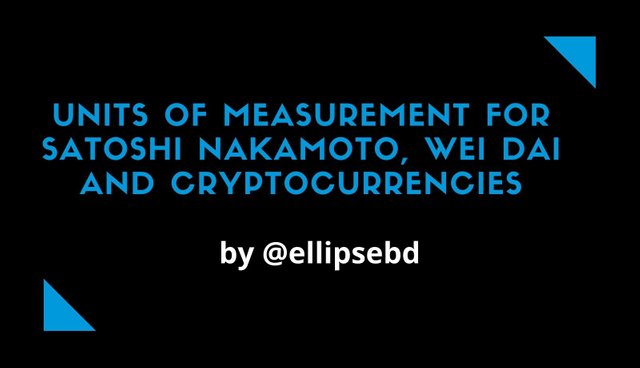 Units of measurement for Satoshi Nakamoto, Wei Dai and cryptocurrencies.jpg