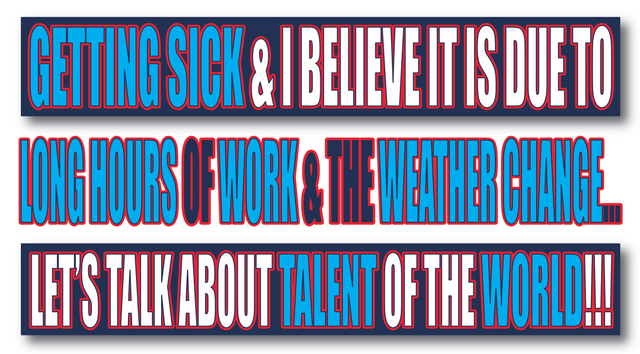 Getting Sick, Weather Change & Long Hours of Work, Talented People of the World.png