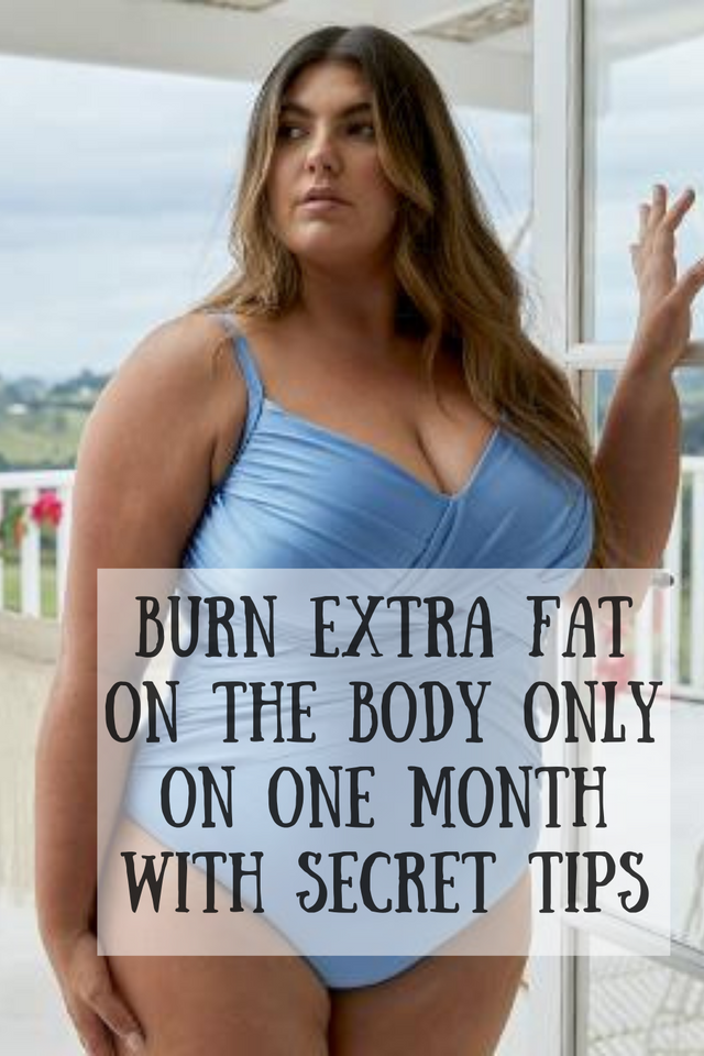 Burn Extra Fat on the Body only on One Month with Secret Tips.png