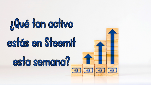 ¿Qué tan activo estás en Steemit esta semana.png