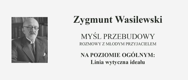 Zygmunt Wasilewski - Myśl Przebudowy -  Linia wytyczna ideału
