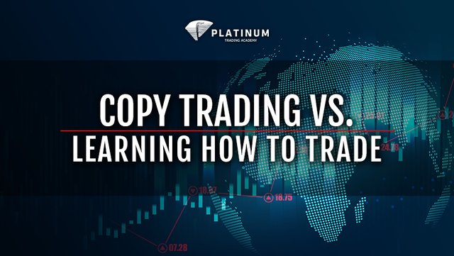 COPY TRADING VS LEARNING HOW TO TRADE.