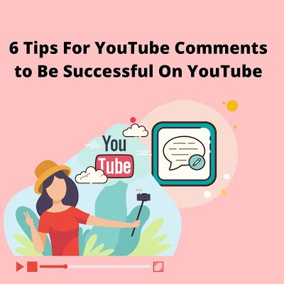 6 Tips For YouTube Comments to Be Successful On YouTube.jpg