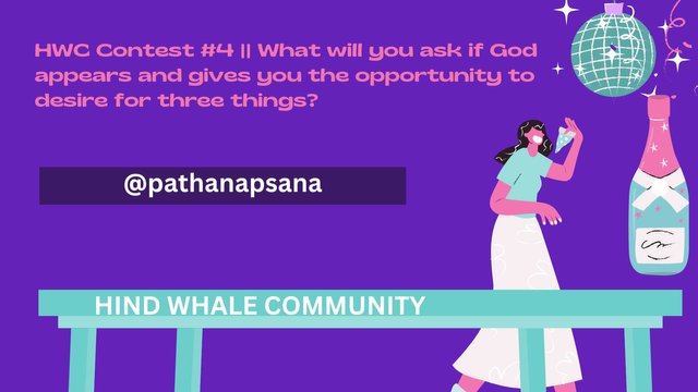 HWC Contest #4  What will you ask if God appears and gives you the opportunity to desire for three things.jpg