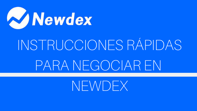 INSTRUCCIONES RÁPIDAS PARA NEGOCIAR EN NEWDEX.png