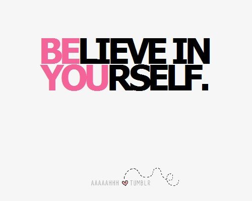 ahhh tumblr believe in yourself.jpg