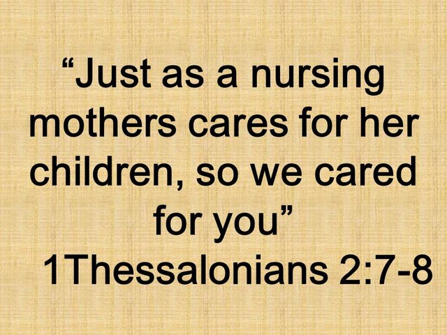 Understanding christian fellowship. Just as a nursing mothers cares for her children, so we cared for you.jpg