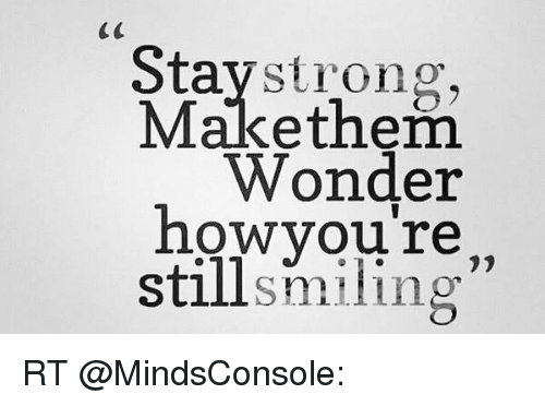 stay-strong-make-them-wonder-how-youre-still-smiling-rt-3960748.png