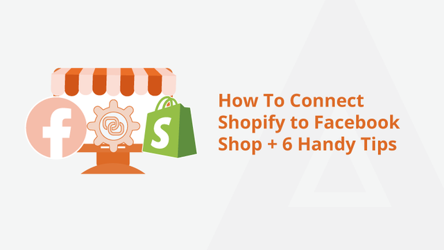 How-To-Connect-Shopify-to-Facebook-Shop-+-6-Handy-Tips-Social-Share.png