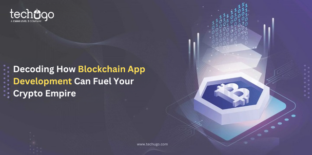 Decoding How Blockchain App Development Can Fuel Your Crypto Empire.png