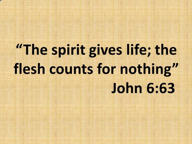 The wisdom of Jesus. The spirit gives life; the flesh counts for nothing. John 6,63.jpg