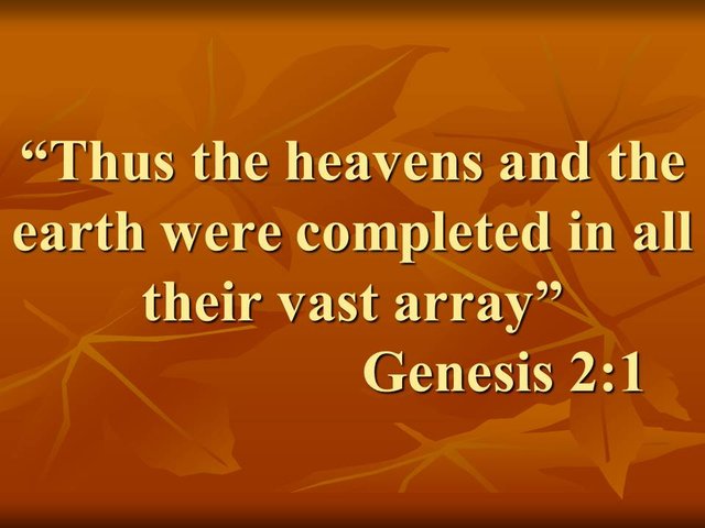 The wisdom is progressive. Thus the heavens and the earth were completed in all their vast array. Genesis 2,1.jpg