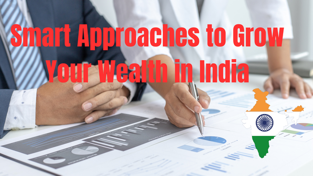 Smart Approaches to Grow Your Wealth in India.png