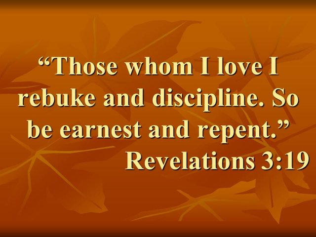 Christian studies on faith. Those whom I love I rebuke and discipline. So be earnest and repent. Revelations 3,19.jpg